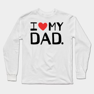 I LOVE MY DAD Long Sleeve T-Shirt